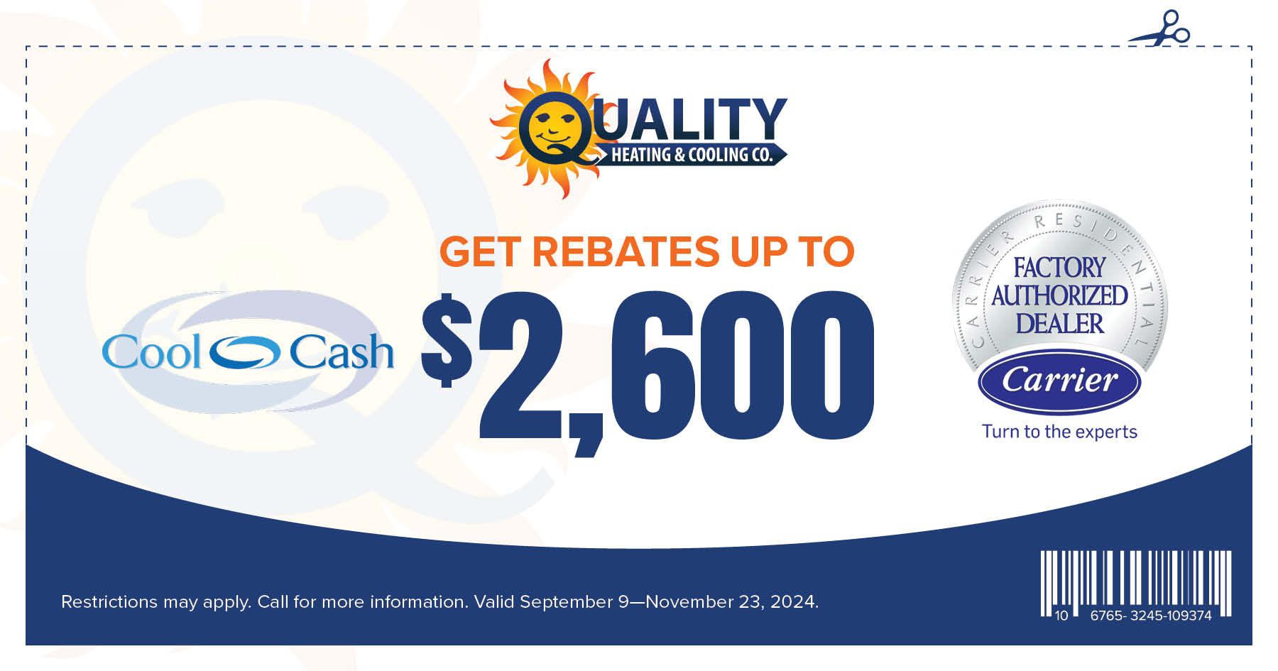 Quality Heating & Cooling Co.; GET REBATES UP TO $2,600; Restrictions may apply. Call for more information. Valid September 9—November 23, 2024.